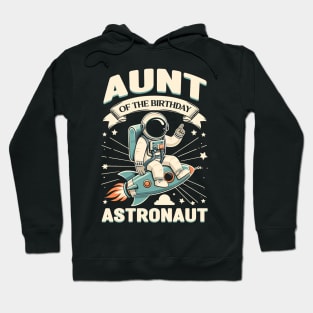 Aunt Of The Birthday Astronaut Space Bday Party Celebration Hoodie